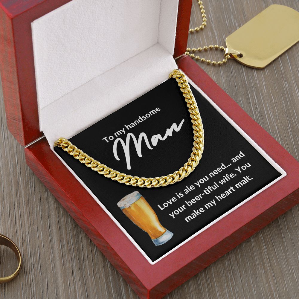 TO MY HANDSOME MAN | LOVE IS ALE YOU NEED | CUBAN LINK CHAIN