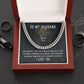 TO MY HUSBAND | LIFE'S HARDEST BATTLES (CUBAN LINK CHAIN)