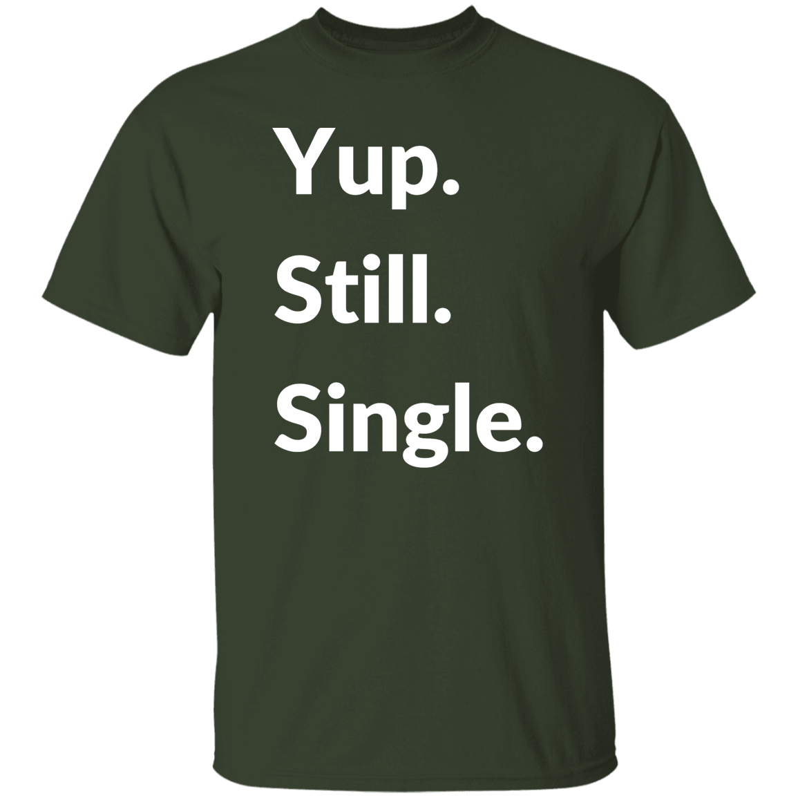 Yup. Still. Single. T-shirt, White Lettering