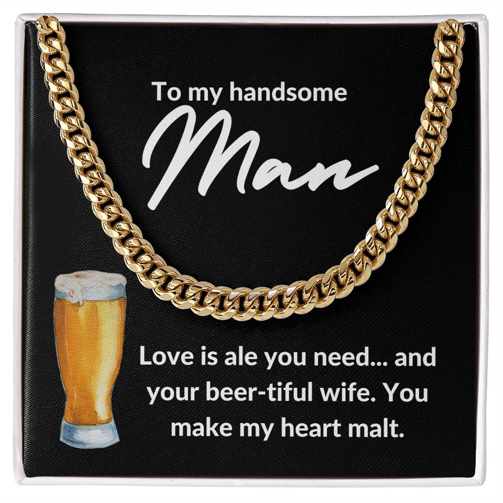 TO MY HANDSOME MAN | LOVE IS ALE YOU NEED | CUBAN LINK CHAIN - Sparkality Gifts