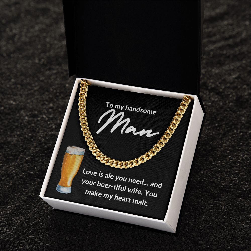 TO MY HANDSOME MAN | LOVE IS ALE YOU NEED | CUBAN LINK CHAIN - Sparkality Gifts