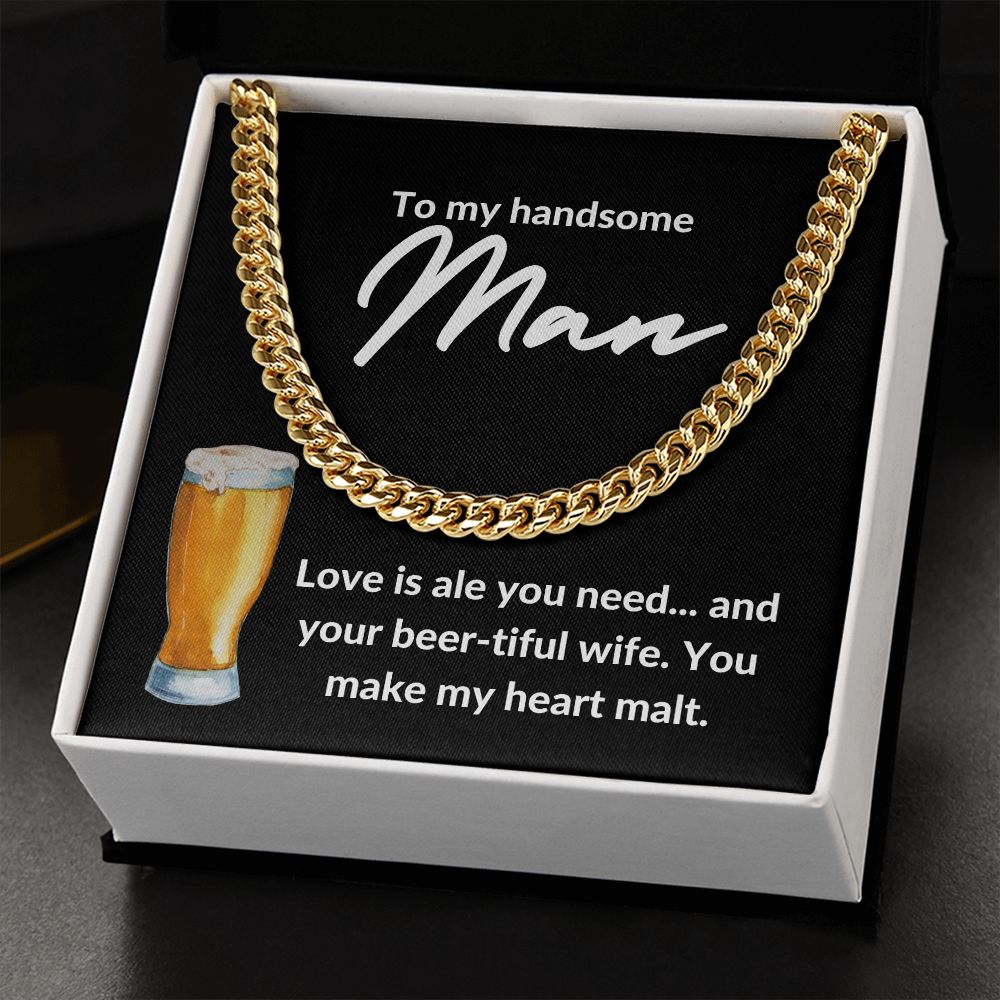 TO MY HANDSOME MAN | LOVE IS ALE YOU NEED | CUBAN LINK CHAIN - Sparkality Gifts