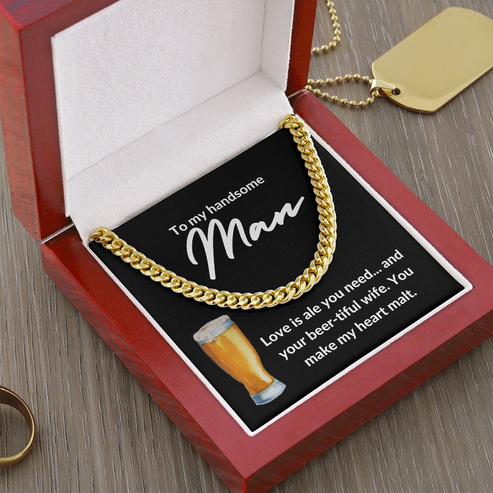 TO MY HANDSOME MAN | LOVE IS ALE YOU NEED | CUBAN LINK CHAIN - Sparkality Gifts